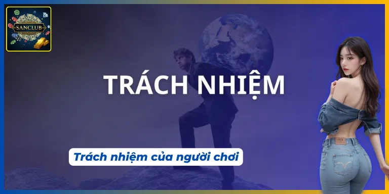 Những điều khoản sử dụng Sanclub về quyền và trách nhiệm của người chơi