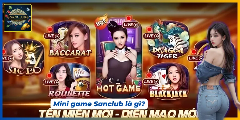 Tìm hiểu Mini game Sanclub là gì?