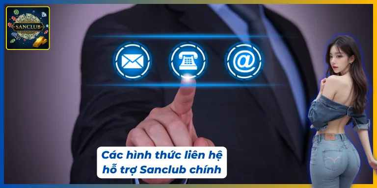 Có nhiều hình thức liên hệ hỗ trợ Sanclub cho người chơi